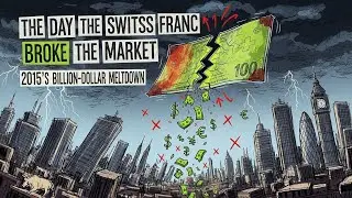 THE DAY THE SWISS FRANC BROKE THE MARKET: 2015's BILLION-DOLLAR MELTDOWN