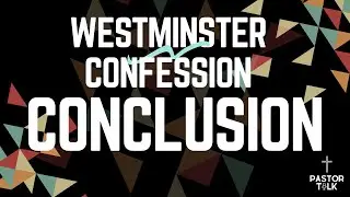 On Being a Thinking Christian | Westminster Catechism Conclusion