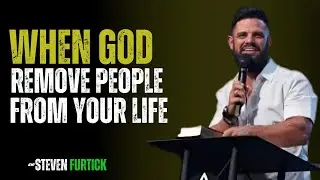 WHEN GOD REMOVE PEOPLE FROM YOUR LIFE| STEVEN FURTICK POWERFULL MOTIVATIONAL SPEECH