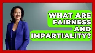 What Are Fairness And Impartiality? - Aspiring Teacher Guide