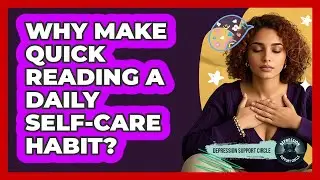 Why Make Quick Reading a Daily Self-Care Habit?
