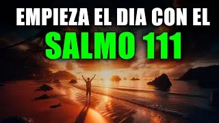 ORACIÓN DE LA MAÑANA con el SALMO 111 | Oración Poderosa de Gratitud, Alabanza y Sabiduría