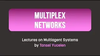 Multiplex Networks (Lectures on Multiagent Systems)