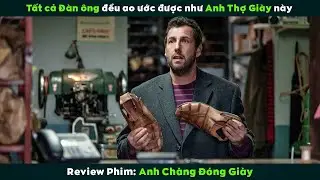 [Review Phim] Tất Cả Đàn Ông Đều Ao Ước Được Như Anh Thợ Giày Này | The Cobbler