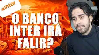 O BANCO INTER VAI FALIR? QUAL A RELA&Ccedil;&Atilde;O DO INTER COM O CASO DO BANCO MASTER E DO WILL BANK?