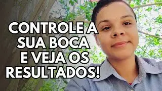 Controle a sua boca e veja os resultados.(PALAVRA REVELADA)