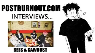 POSTBURNOUT.COM Interviews...Bees & Sawdust