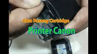 Cara Pasang Cadrid Baru Printer Canon