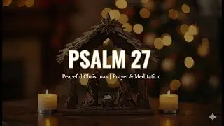 Psalm 27: Whom Shall I Fear? - Powerful Christmas Prayer & Meditation