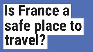 Is France a safe place to travel?