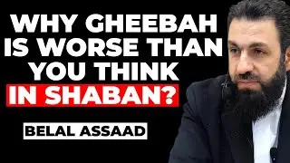 Why Gheebah Is Worse Than You Think in Shaban? | Belal Assaad