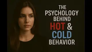 The Psychology Behind Hot & Cold Behavior