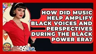 How Did Music Help Amplify Black Voices And Perspectives During The Black Power Era?