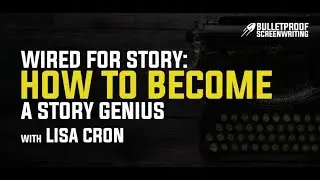 Wired for Story: How to Become a Story Genius with Lisa Cron // Bulletproof Screenwriting Podcast