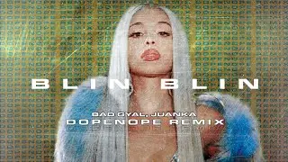 Bad Gyal, Juanka | Blin, Blin (DOPENOPE Remix)