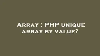 Array : PHP unique array by value?