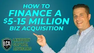 How to Finance a $5-15 MILLION Business Acquisition