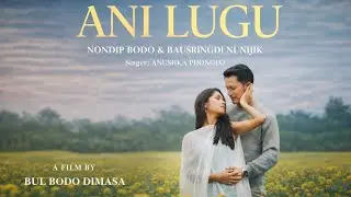 ANI LUGU// DIMASA OFFICIAL VIDEO// NONDIP BODO// BAUSRINGDI NUNIJIK// BODORAJ DIMASA FILMS
