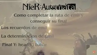 Como completar la ruta de emil y conseguir su final, en espa&ntilde;ol - NieR: Automata