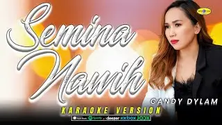SEMINA NAWIH - CANDY DYLAM ( KARAOKE VERSION )