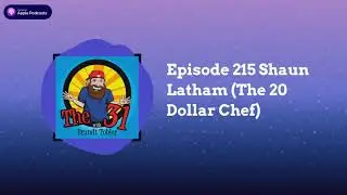 The 31 with Brandt Tobler.... Episode 215 Shaun Latham (The 20 Dollar Chef)