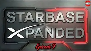 Starbase Xpanded Episode 9