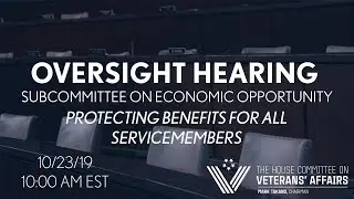 2019-10-23 Subcommittee on Economic Opportunity Hearing: Protecting Benefits for All Servicemembers