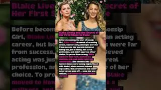 Blake Lively and the Secret of Her First Steps to Fame