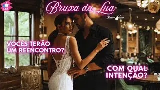 🔮Vocês terão um REENCONTRO? Com qual INTENÇÃO?