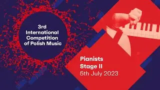 3rd International Competition of Polish Music | Pianists, Stage II, 5.07.2023