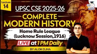 Complete Modern History | Home Rule League | Lec 14 | History for UPSC CSE 2025
