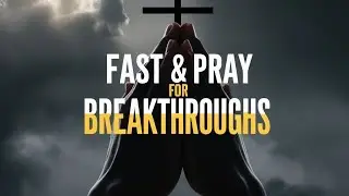How to Fast and Pray for Powerful Breakthroughs | A Guide to Spiritual Success