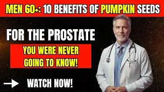 Men 60+ 10 Benefits of Pumpkin Seeds for the Prostate You Never Knew