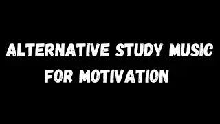 ALTERNATIVE STUDY MUSIC for MOTIVATION  | BLACK SCREEN| DARK SCREEN