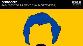 Dubdogz feat. Charlott Boss - Pablo Escobar