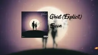 Eyeon - Ghost (Explicit)