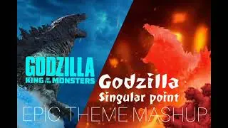 [EPIC THEME MASHUP] Godzilla: King Of The Monsters x Godzilla: Singular Point
