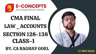 CMA FINAL LAW _ ACCOUNTS CLASS-1 SECTION 128-138 BY. CA RAGHAV GOEL