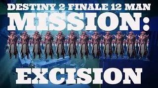 Destiny 2 Finale 12 Man Mission: Excision