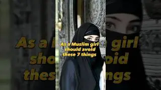 As a Muslim girl should avoid these 7 things ❌ #trendingshorts #shorts #shortvideo