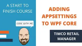 Adding AppSettings to WPF Core - A TimCo Retail Manager Video