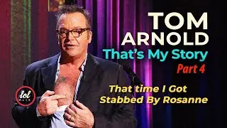 That time I got stabbed in the chest by Roseanne &bull; Tom Arnold  &bull; That's My Story &bull; Part 4 | LOLflix