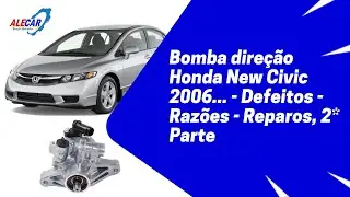 Bomba direção Honda New Civic 2006... - Defeitos - Razões - Reparos, 2* Parte