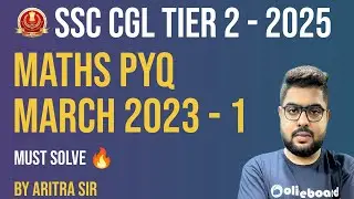 SSC CGL Tier 2 Maths PYQs 2025 | March 2023 Paper Part 1 | Previous Year Questions | By Aritra Sir