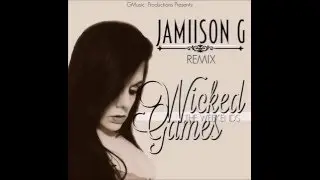 Wicked Games Remix by Jamiison G