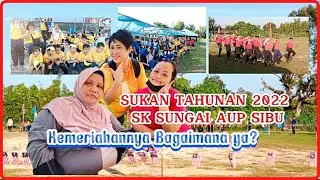 SUKAN TAHUNAN 2022 SK SUNGAI AUP SIBU | Kemeriahannya Bagaimana Ya? | SK Sg Aup, Sibu