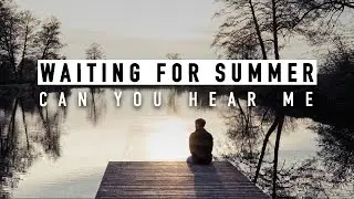 Waiting For Summer - Can You Hear Me (Official Video)