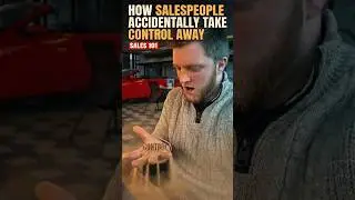 How Salespeople Accidentally Take Control Away | Sales 101 #shorts #viral #carsales