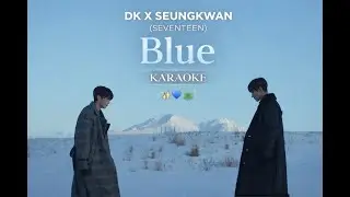 DK X Seungkwan (SEVENTEEN) - Blue (Karaoke Version)  Instrumental & Lyrics