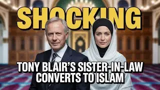 Tony Blair&rsquo;s Sister-in-Law: Shocking Conversion to Islam (True Story)